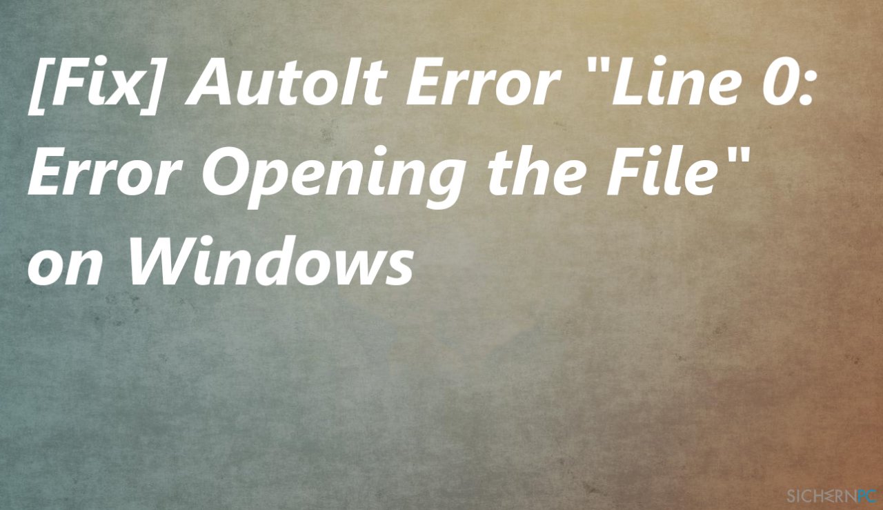 [Lösung] AutoIt-Fehler „Line 0: Error Opening the File“ in Windows
