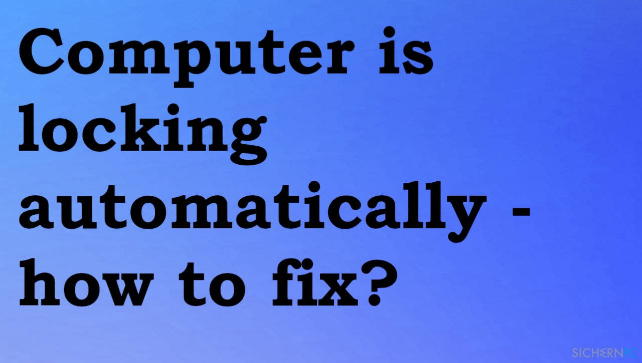 Computer is locking automatically – how to fix?