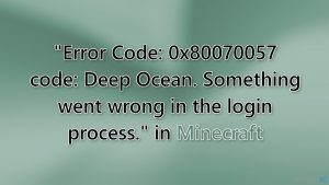 Wie behebt man in Minecraft "Fehlercode: 0x80070057 Code: Tiefsee. Beim Anmeldevorgang ist ein Fehler aufgetreten."?
