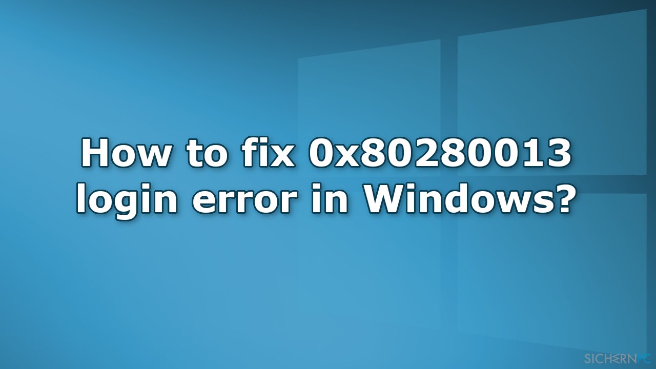 Wie behebt man den Anmeldefehler 0x80280013 unter Windows?