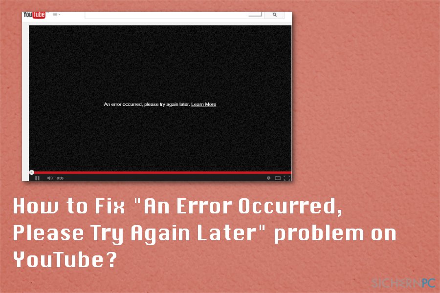 How to Fix „An Error Occurred, Please Try Again Later“ problem on YouTube?
