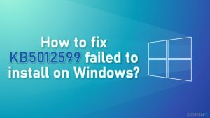 Wie behebt man, dass die Installation von KB5012599 in Windows fehlschlägt?