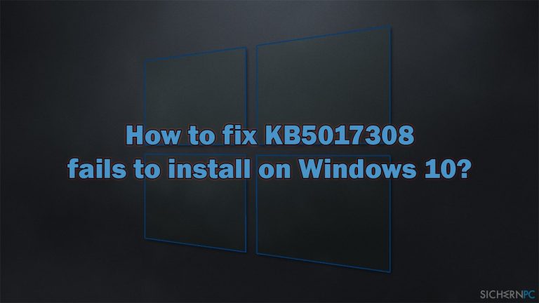 Wie behebt man ein Fehlschlagen der Installation von KB5017308 unter Windows 10?
