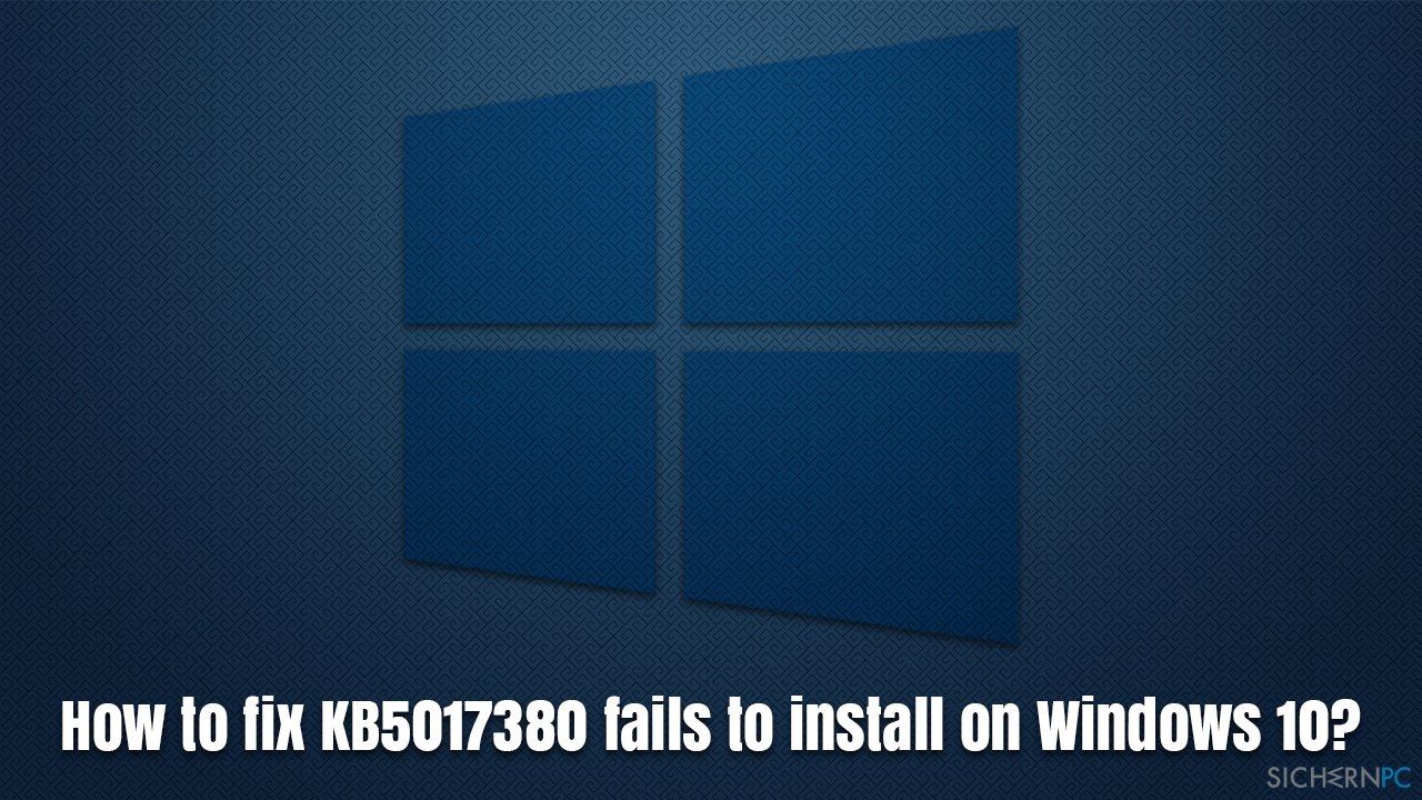 Wie behebt man ein Fehlschlagen der Installation von KB5017380 unter Windows 10?