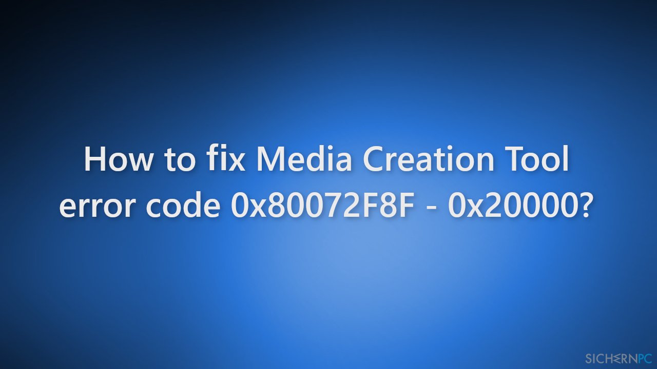 Wie behebt man den Fehlercode 0x80072F8F – 0x20000 im Media Creation Tool?