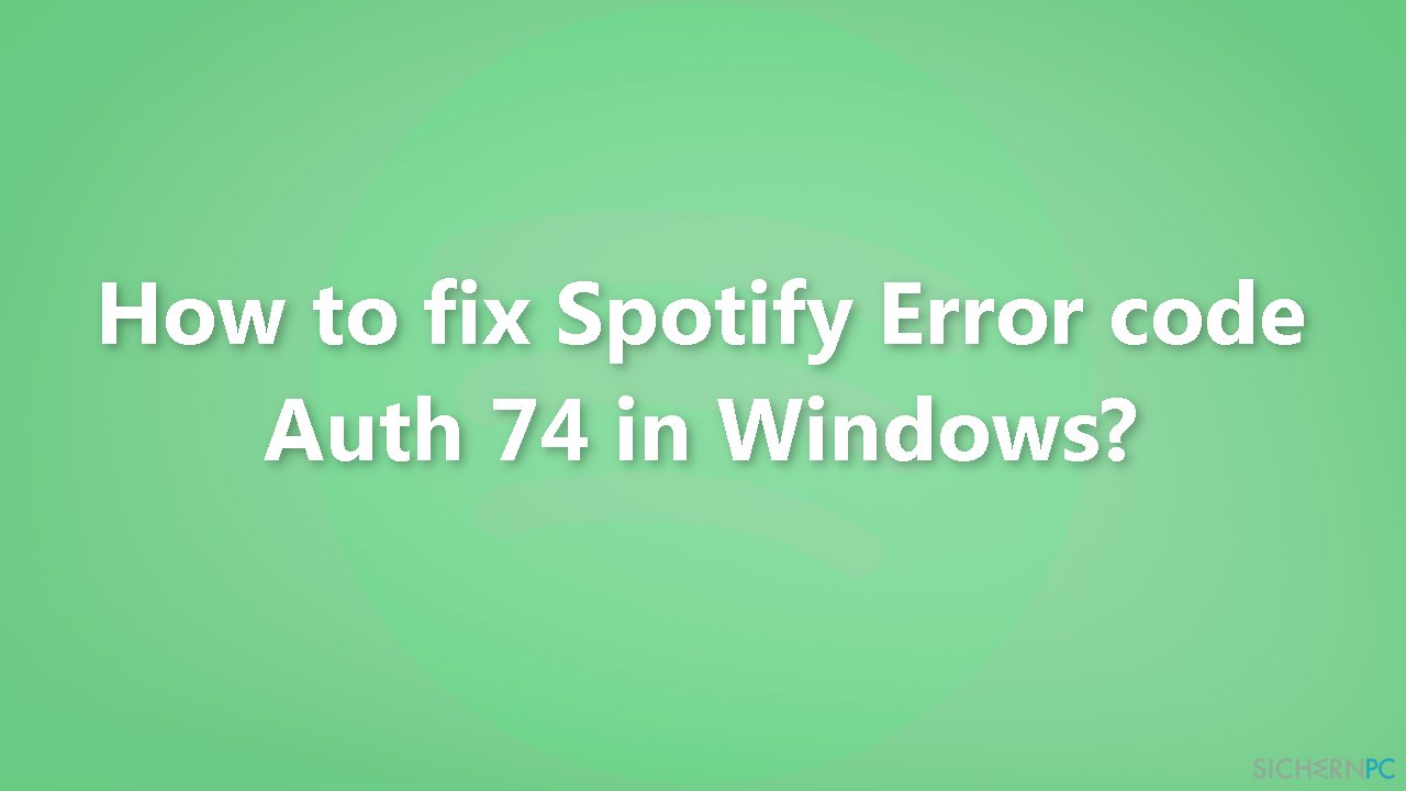 Wie behebt man einen Authentifizierungsfehler in Spotify mit Fehlercode Auth 74 unter Windows?