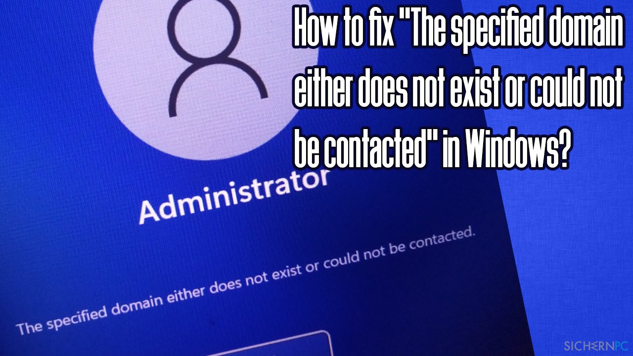 How to fix „The specified domain either does not exist or could not be contacted“ in Windows?