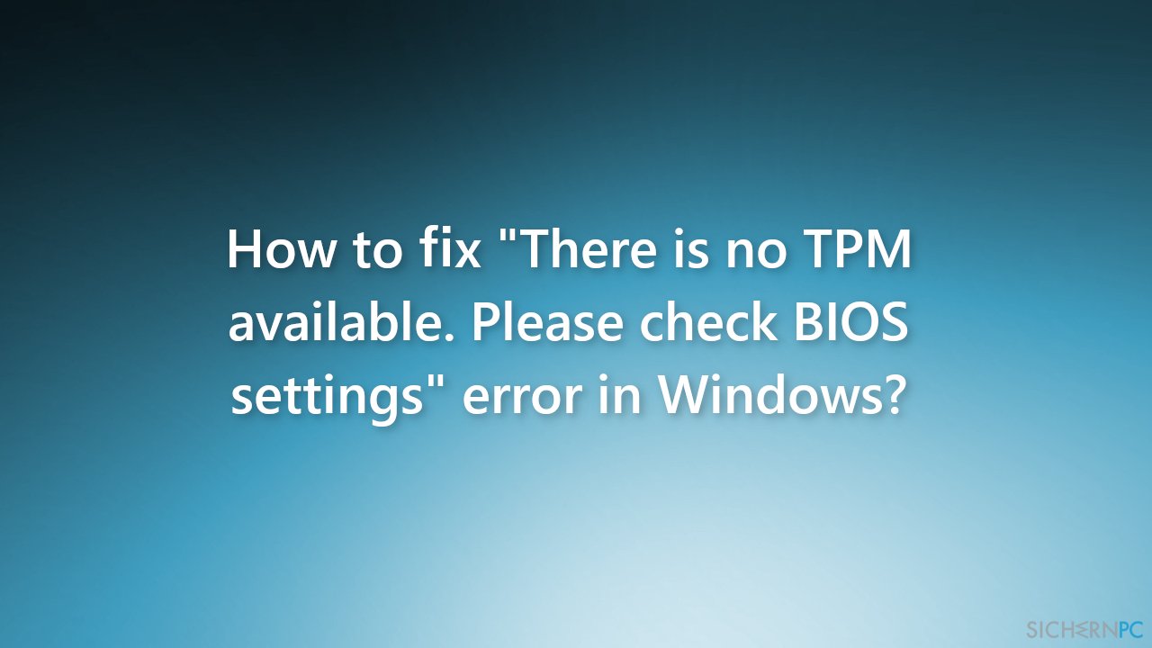 Wie behebt man in Windows den Fehler „Es ist kein TPM verfügbar. Bitte überprüfen Sie Ihre BIOS-Einstellungen“?