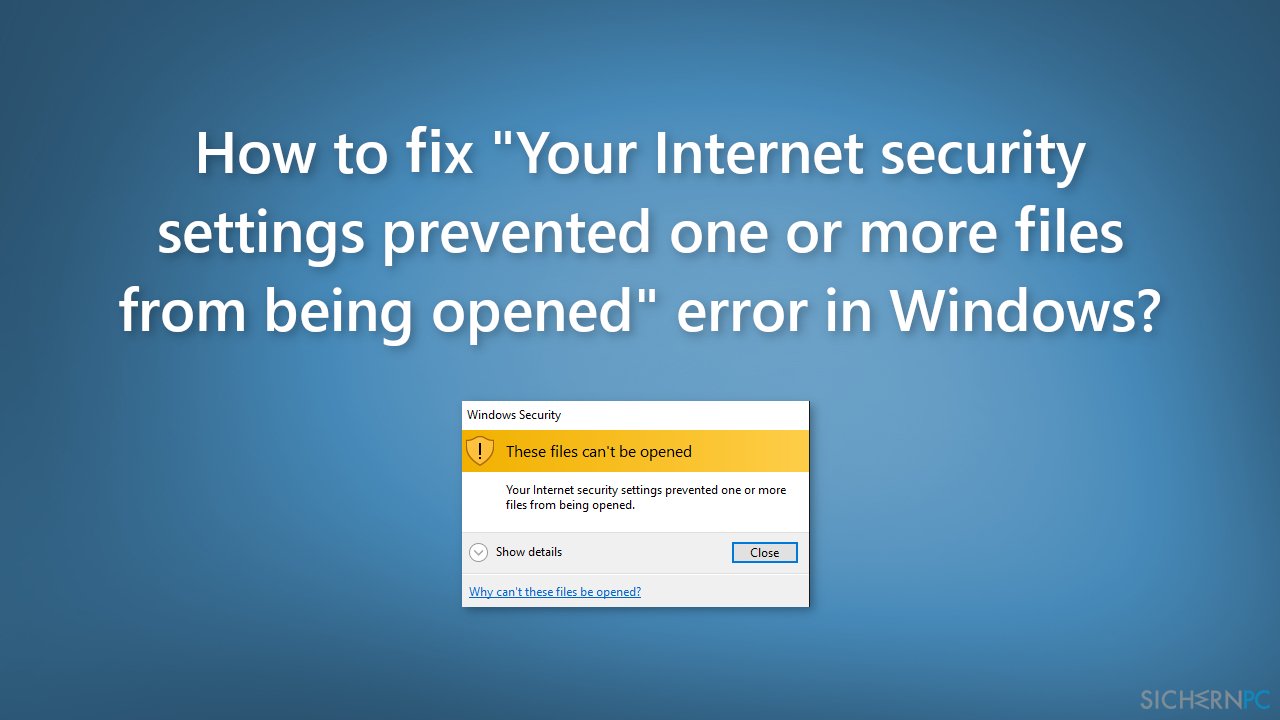 Wie behebt man in Windows den Fehler „Durch die Internetsicherheitseinstellungen wurde verhindert, dass eine oder mehrere Dateien geöffnet wurden“?