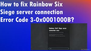 Wie behebt man den Verbindungsfehler 3-0x0001000B in Rainbow Six Siege?