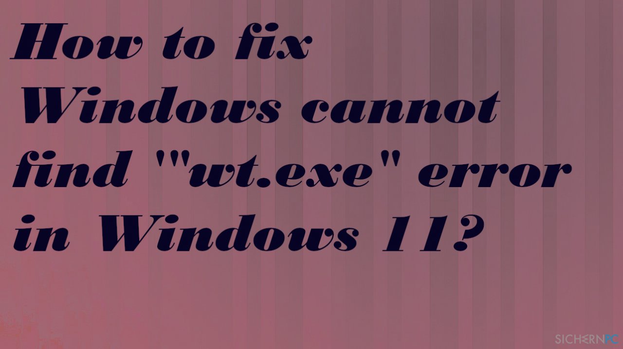 How to fix Windows cannot find ‚“wt.exe“ error in Windows 11?