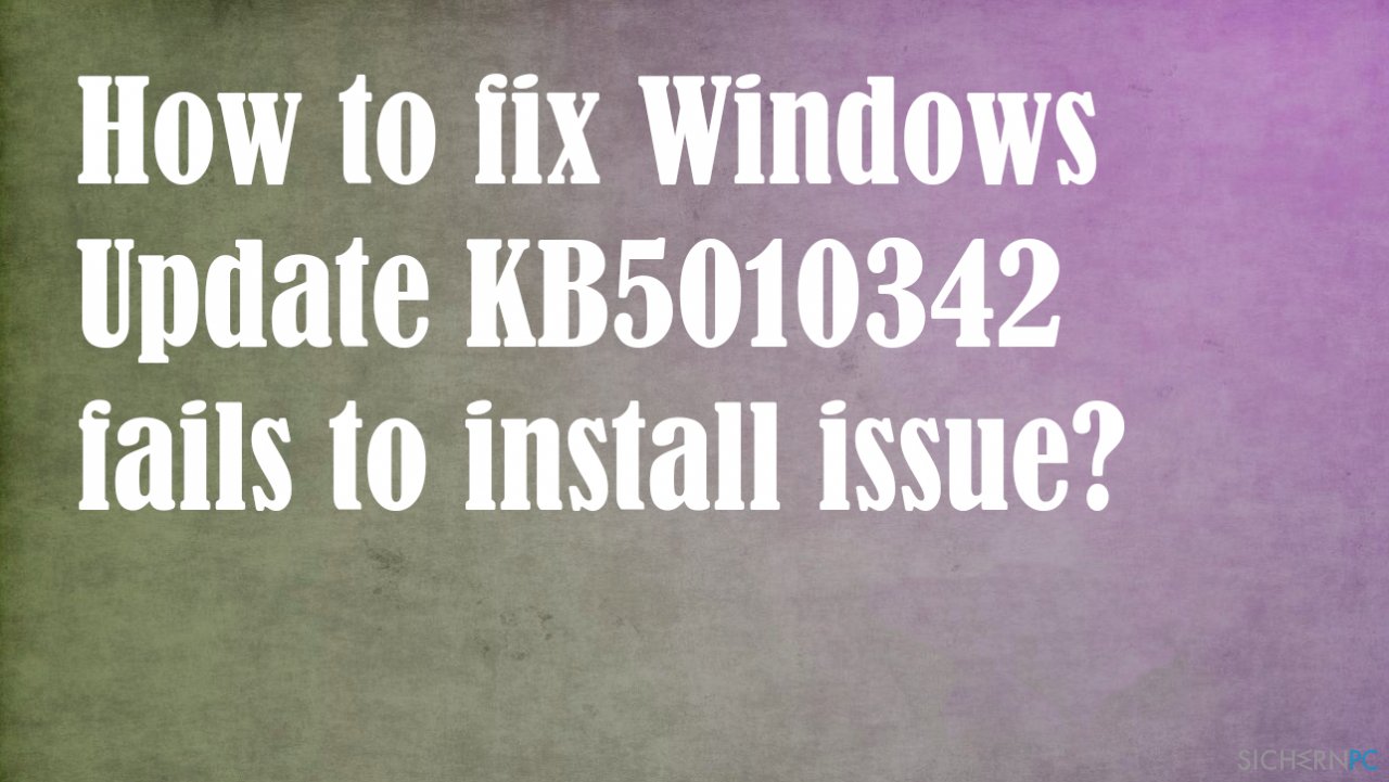 How to fix Windows Update KB5010342 fails to install issue?